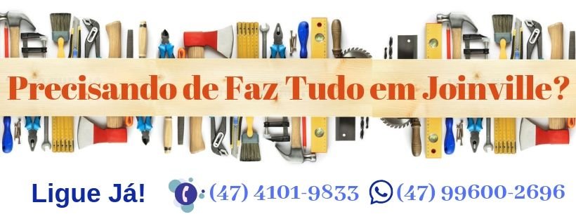Precisando de Faz Tudo? | Fazemos Orçamento Gratuito | Central Joinville
