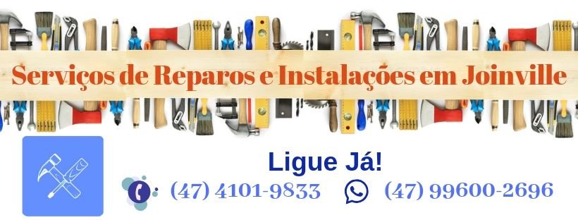 Serviços de Reparos e Instalações | Fazemos Orçamento Gratuito | Central Joinville
